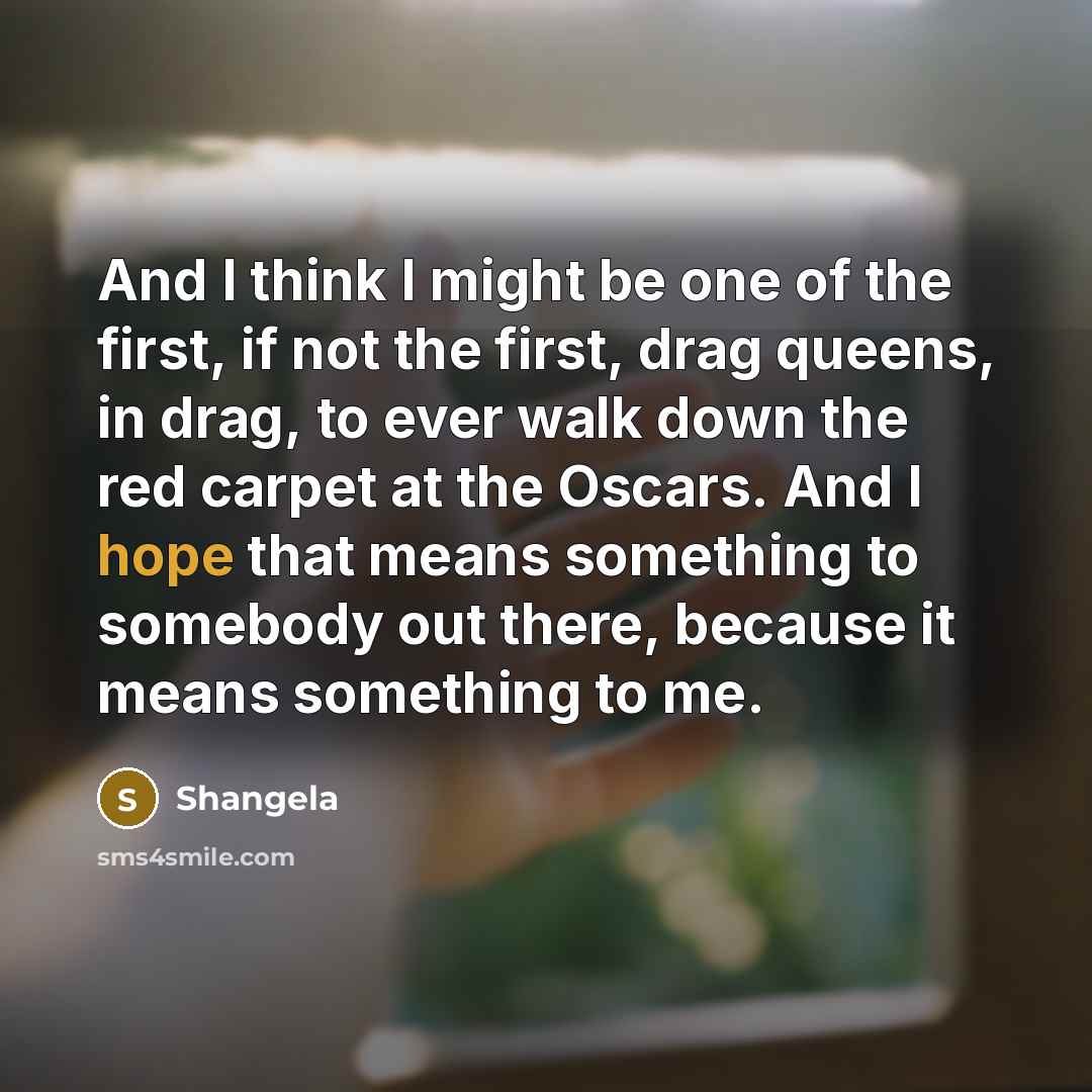 “And I think I might be one of the first,…” quote by Shangela