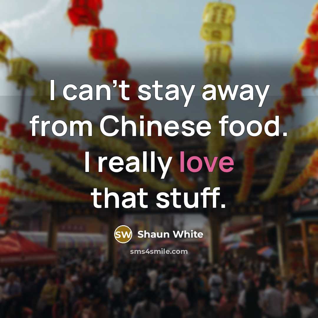 “I can't stay away from Chinese food. I really love…” quote by Shaun White