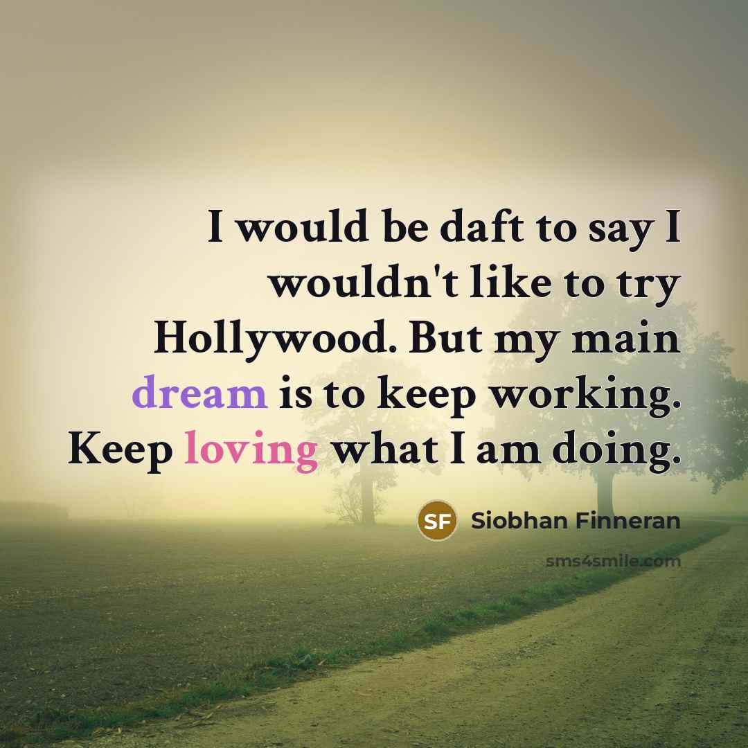 “I would be daft to say I wouldn't like to…” quote by Siobhan Finneran