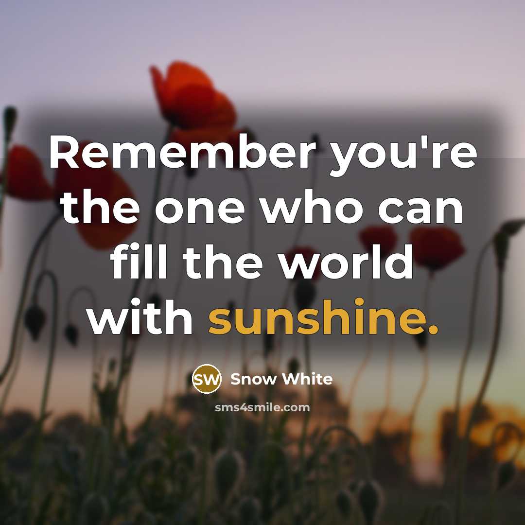 “Remember you're the one who can fill the world with…” quote by Snow White