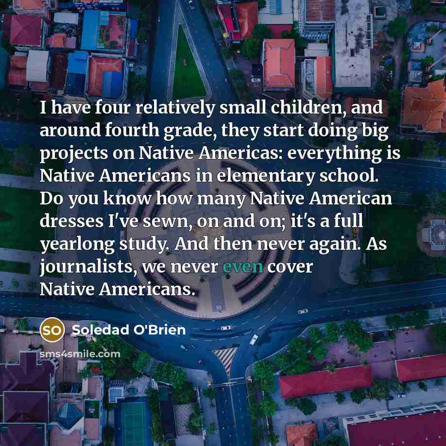 “I have four relatively small children, and around fourth grade,…” quote by Soledad O'Brien