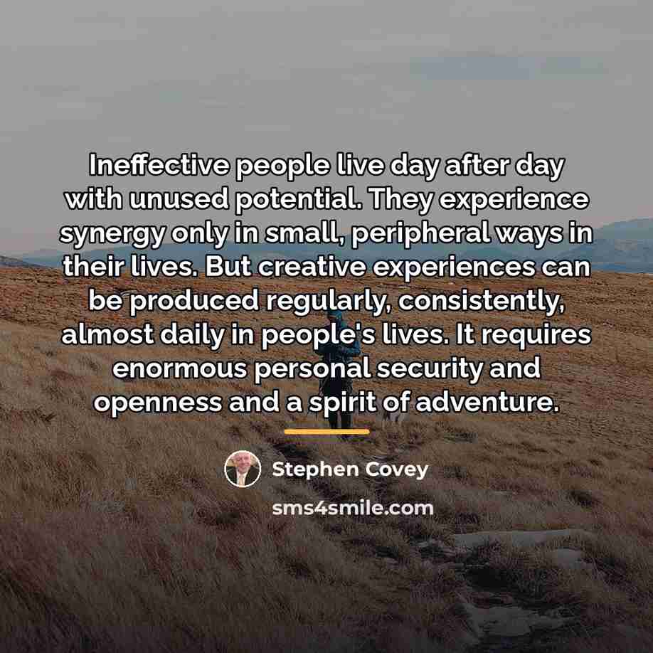 “Ineffective people live day after day with unused potential. They…” quote by Stephen Covey