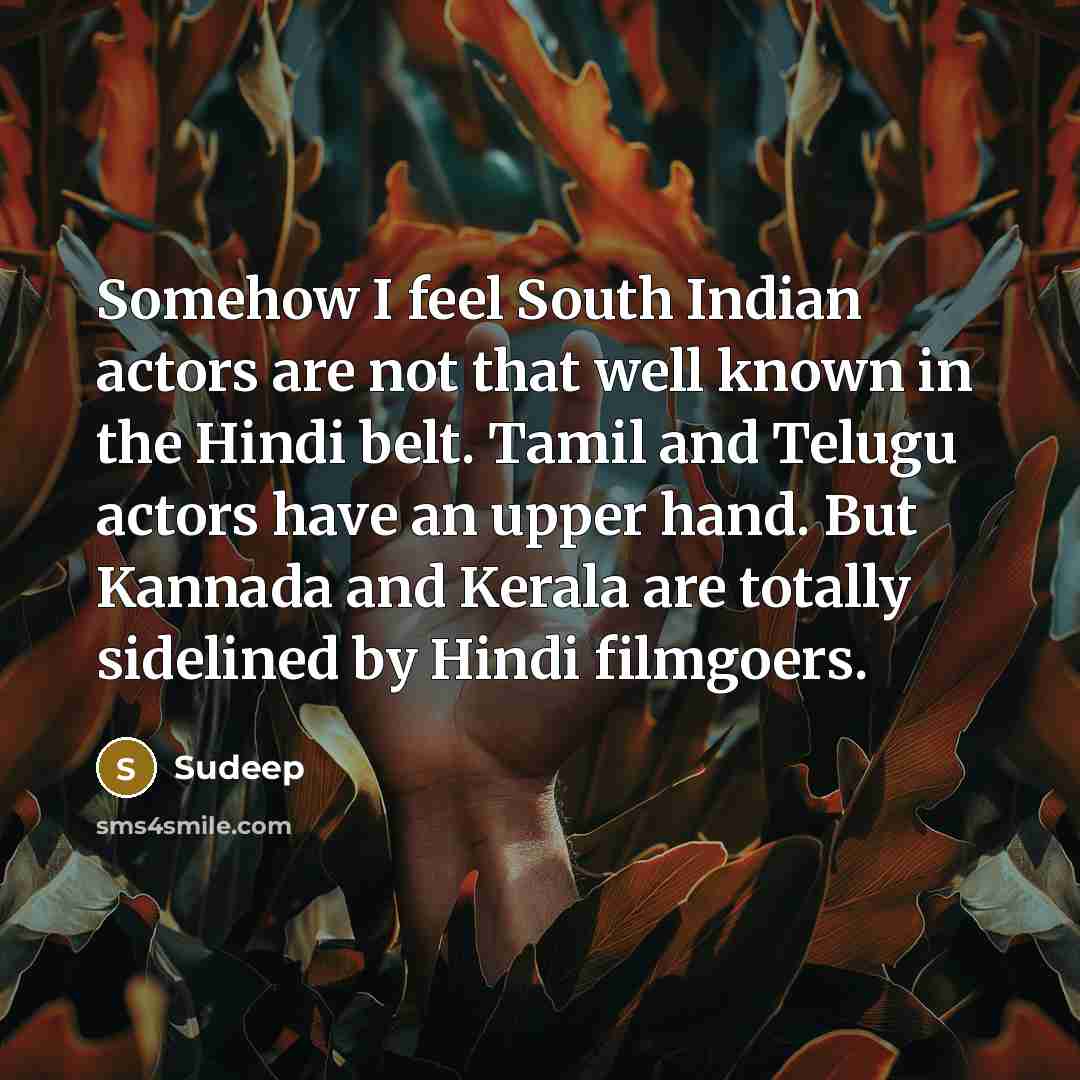 “Somehow I feel South Indian actors are not that well…” quote by Sudeep