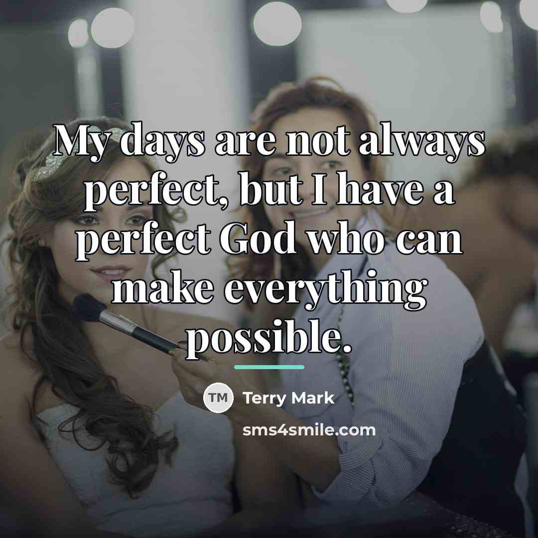“My days are not always perfect, but I have a…” quote by Terry Mark