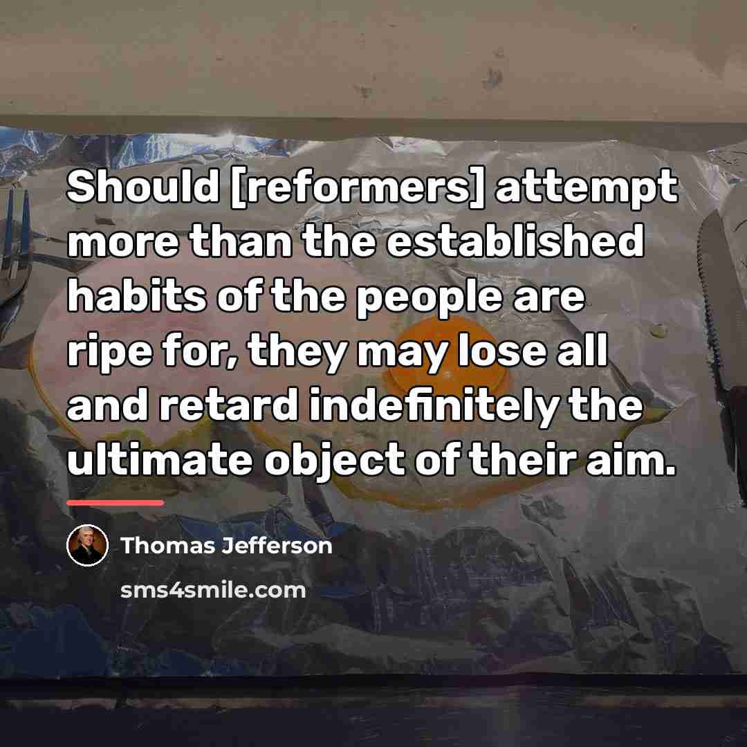 “Should [reformers] attempt more than the established habits of the…” quote by Thomas Jefferson