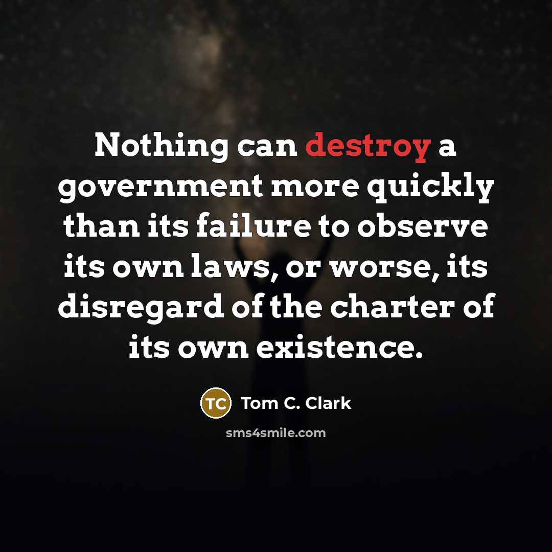 “Nothing can destroy a government more quickly than its failure…” quote by Tom C. Clark