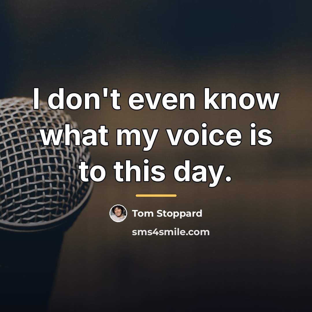 “I don't even know what my voice is to this…” quote by Tom Stoppard