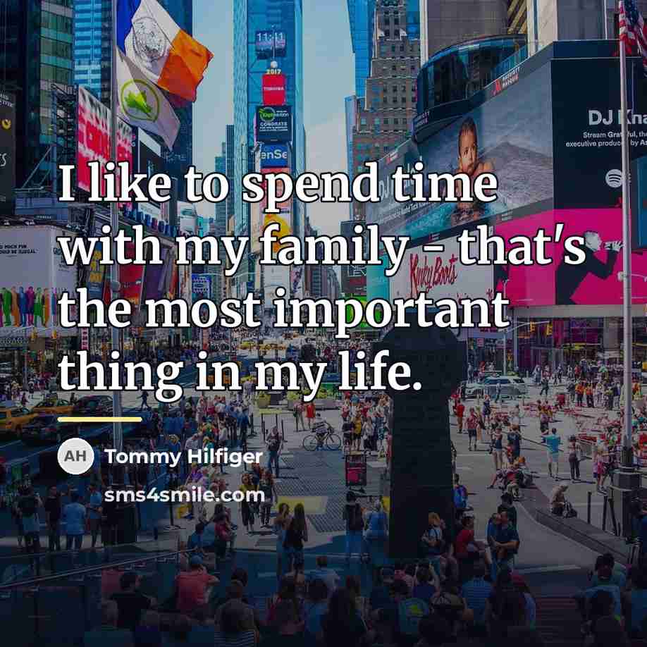 “I like to spend time with my family - that's…” quote by Tommy Hilfiger