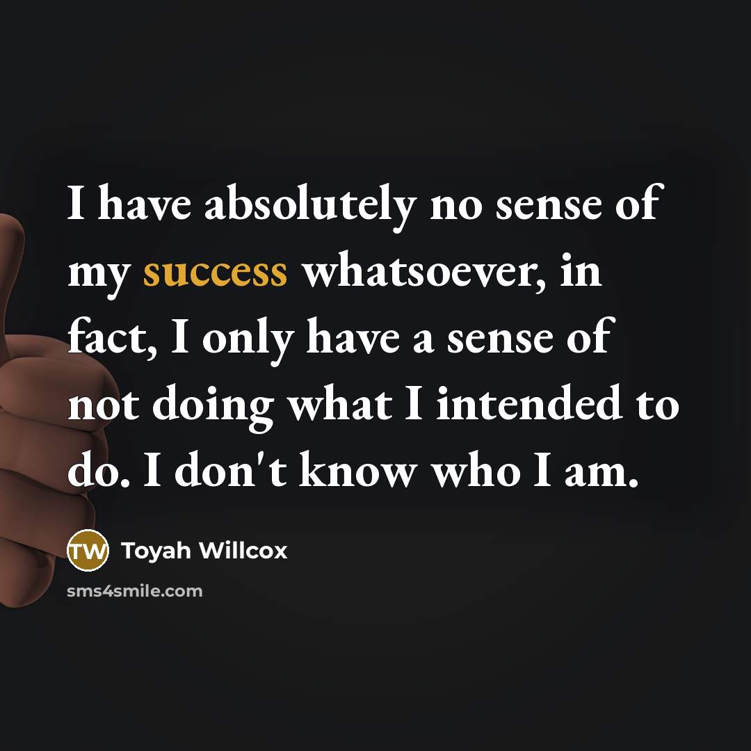 “I have absolutely no sense of my success whatsoever, in…” quote by Toyah Willcox
