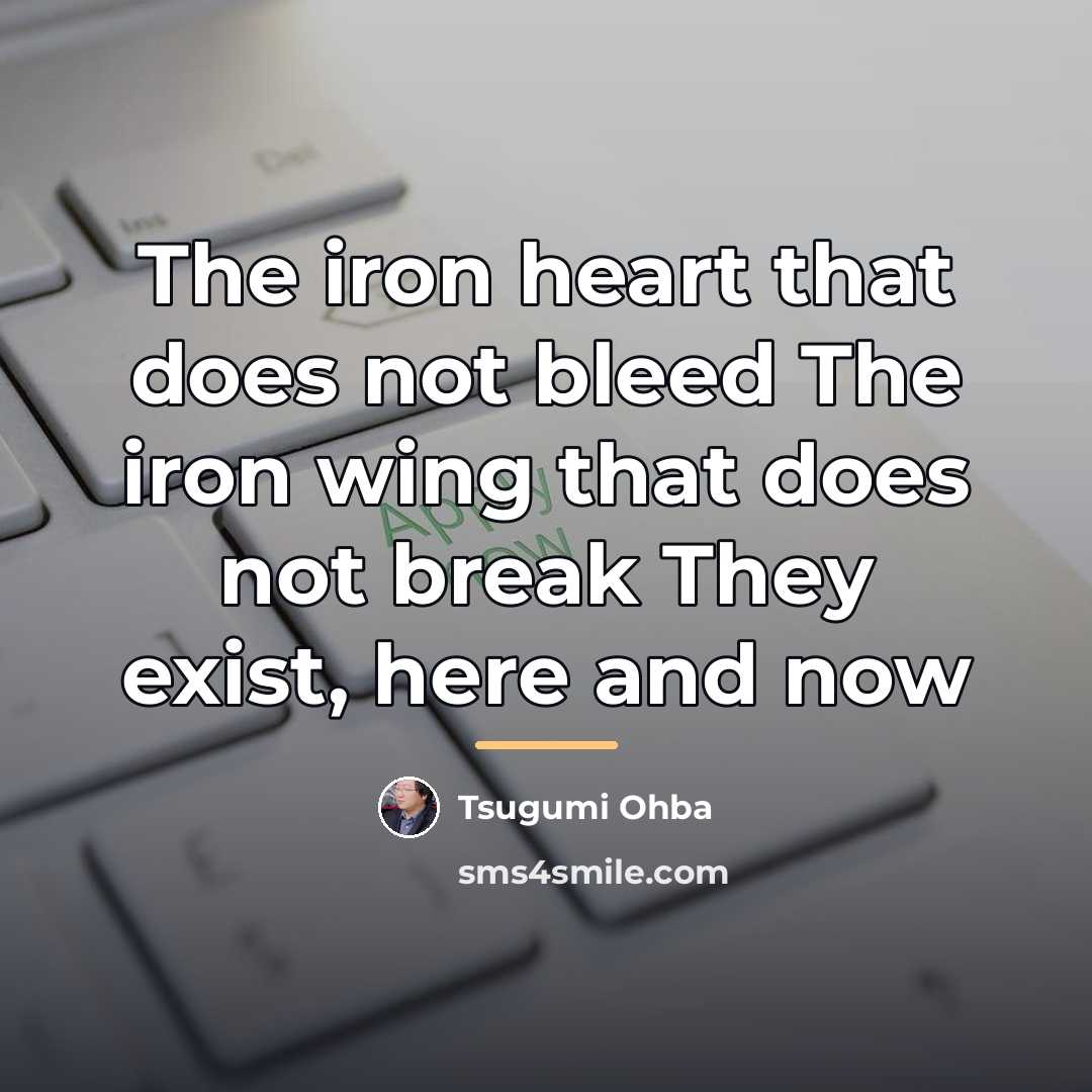 “The iron heart that does not bleed The iron wing…” quote by Tsugumi Ohba