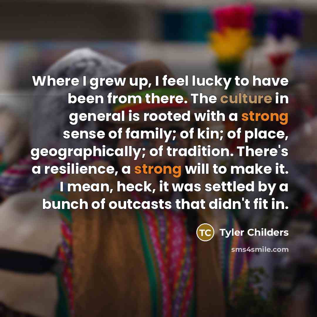 “Where I grew up, I feel lucky to have been…” quote by Tyler Childers