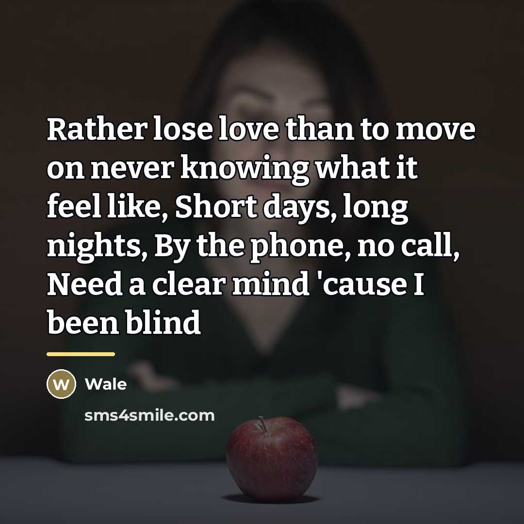 “Rather lose love than to move on never knowing what…” quote by Wale