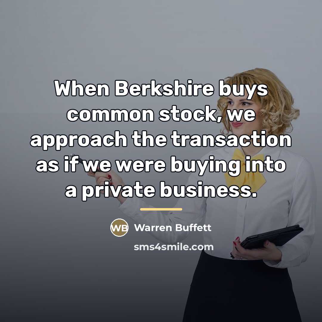 “When Berkshire buys common stock, we approach the transaction as…” quote by Warren Buffett
