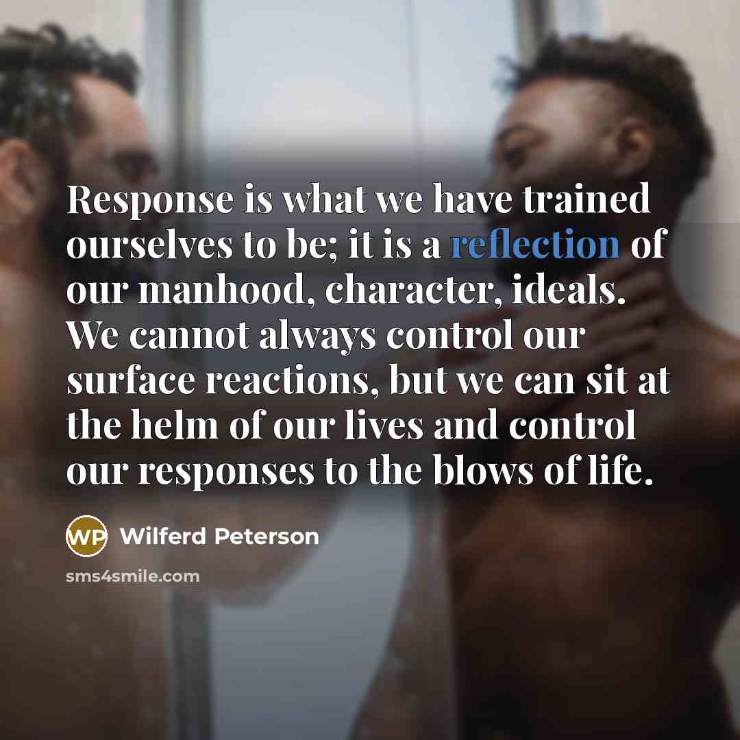 “Response is what we have trained ourselves to be; it…” quote by Wilferd Peterson