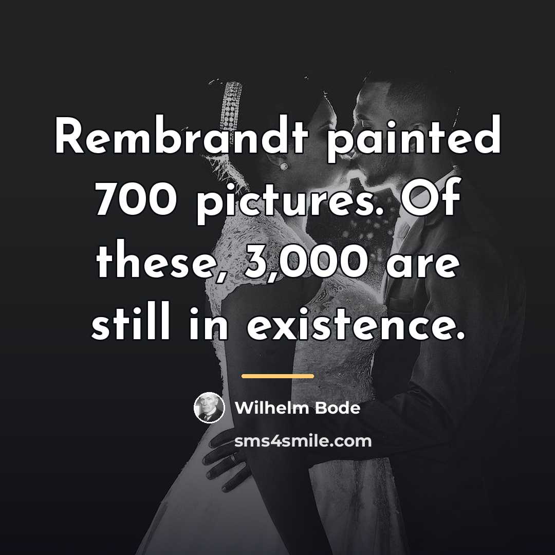 “Rembrandt painted 700 pictures. Of these, 3,000 are still in…” quote by Wilhelm Bode