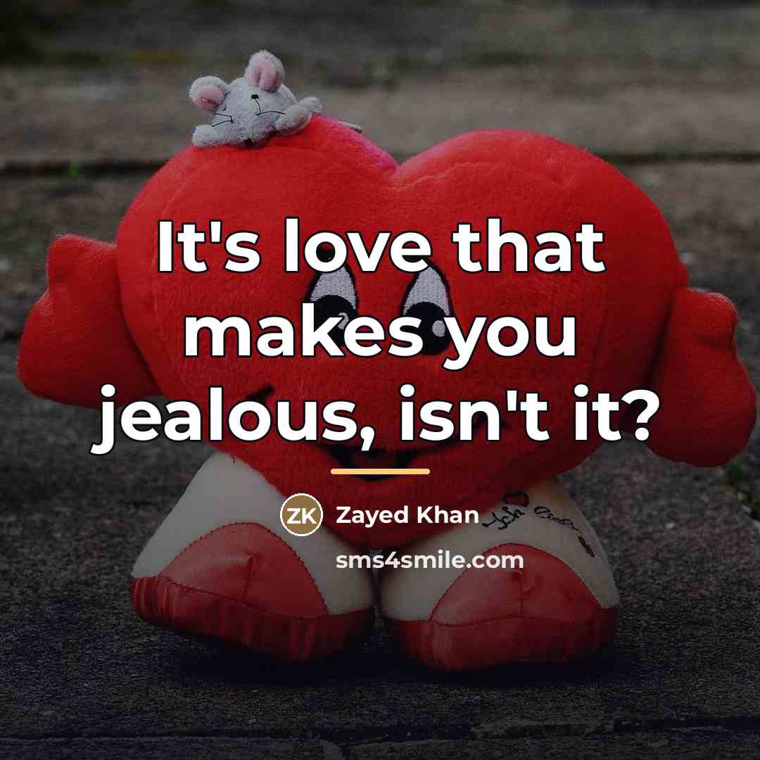 “It's love that makes you jealous, isn't it?…” quote by Zayed Khan