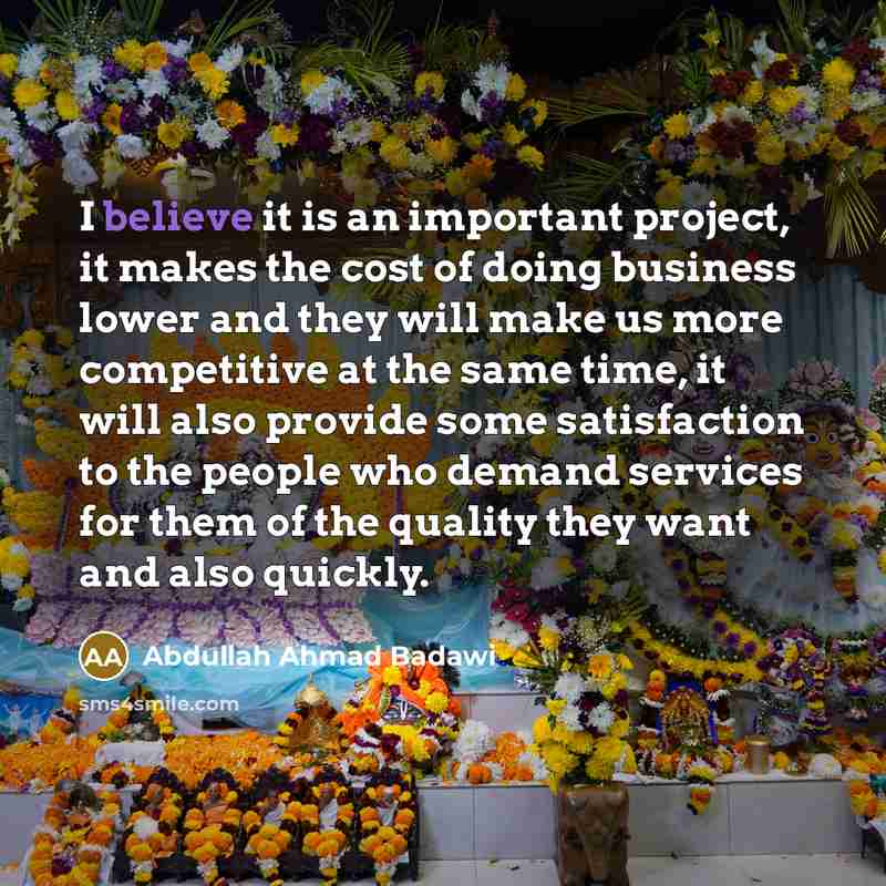 “I believe it is an important project, it makes the…” quote by Abdullah Ahmad Badawi