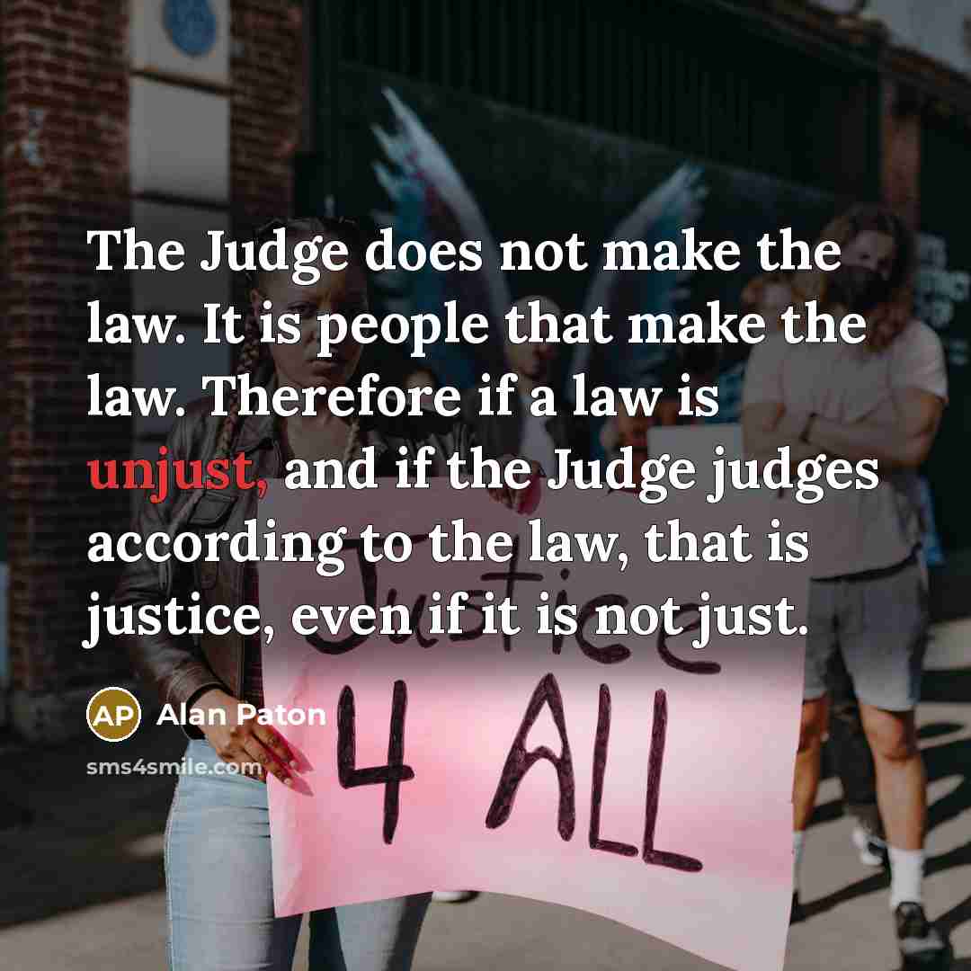 “The Judge does not make the law. It is people…” quote by Alan Paton
