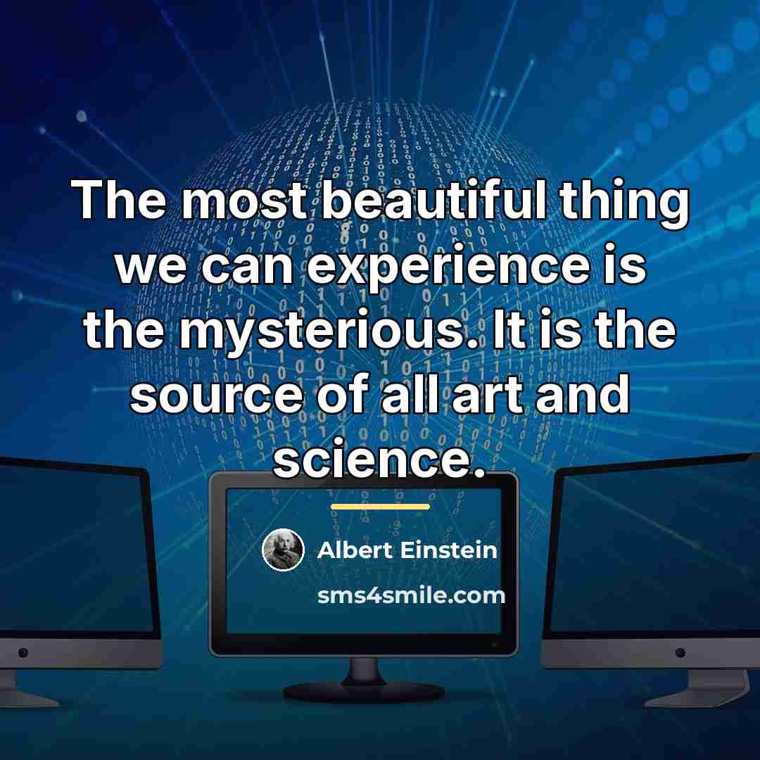 “The most beautiful thing we can experience is the mysterious.…” quote by Albert Einstein