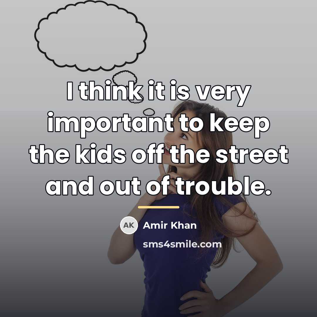 “I think it is very important to keep the kids…” quote by Amir Khan