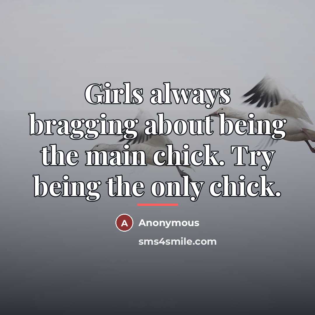 “Girls always bragging about being the main chick. Try being…” quote by Anonymous