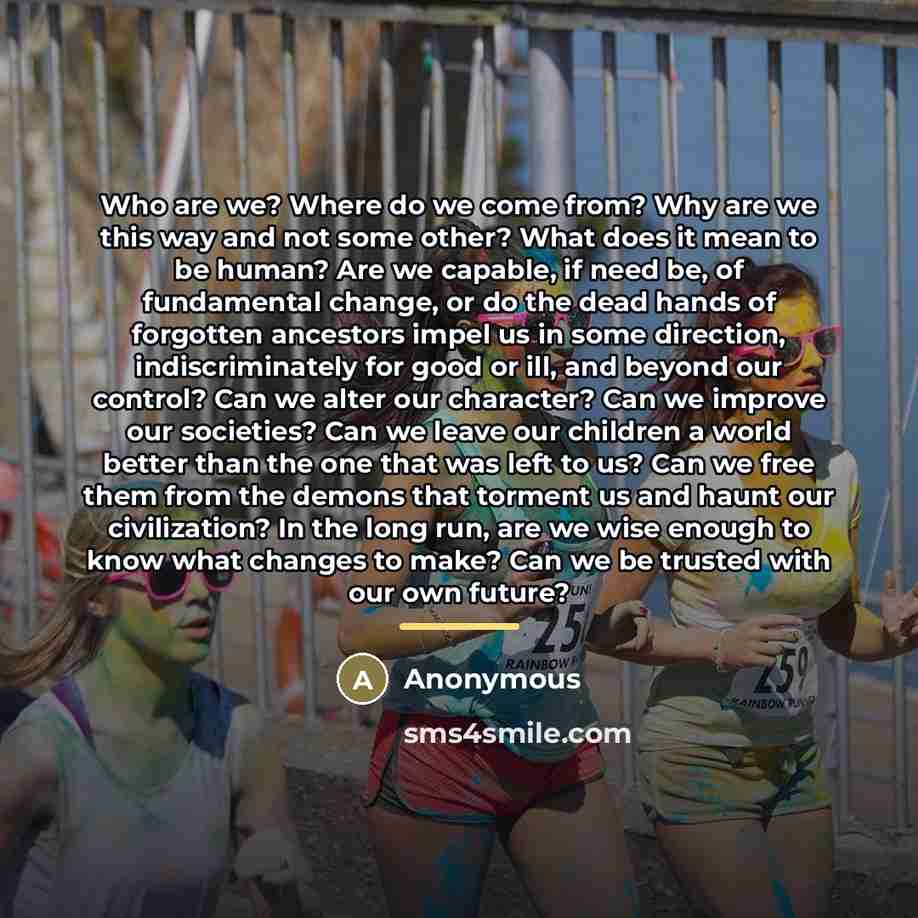 “Who are we? Where do we come from? Why are…” quote by Anonymous