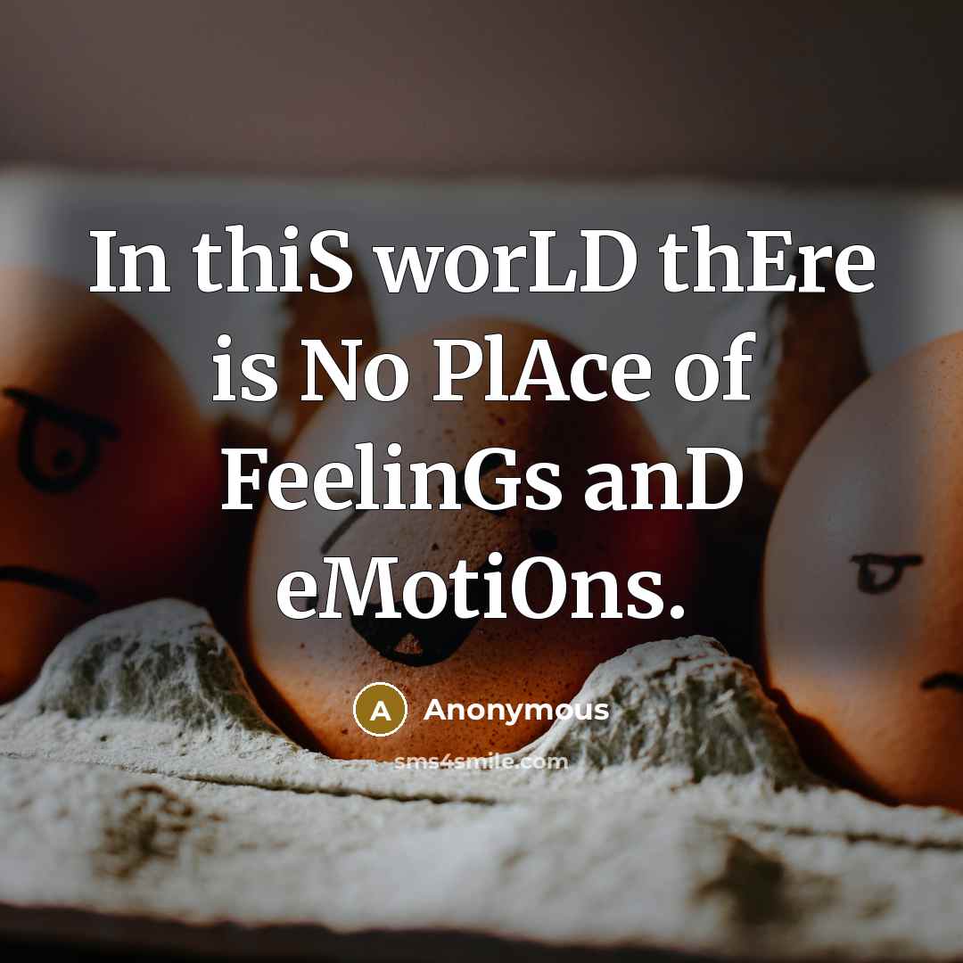 “In thiS worLD thEre is No PlAce of FeelinGs anD…” quote by Anonymous