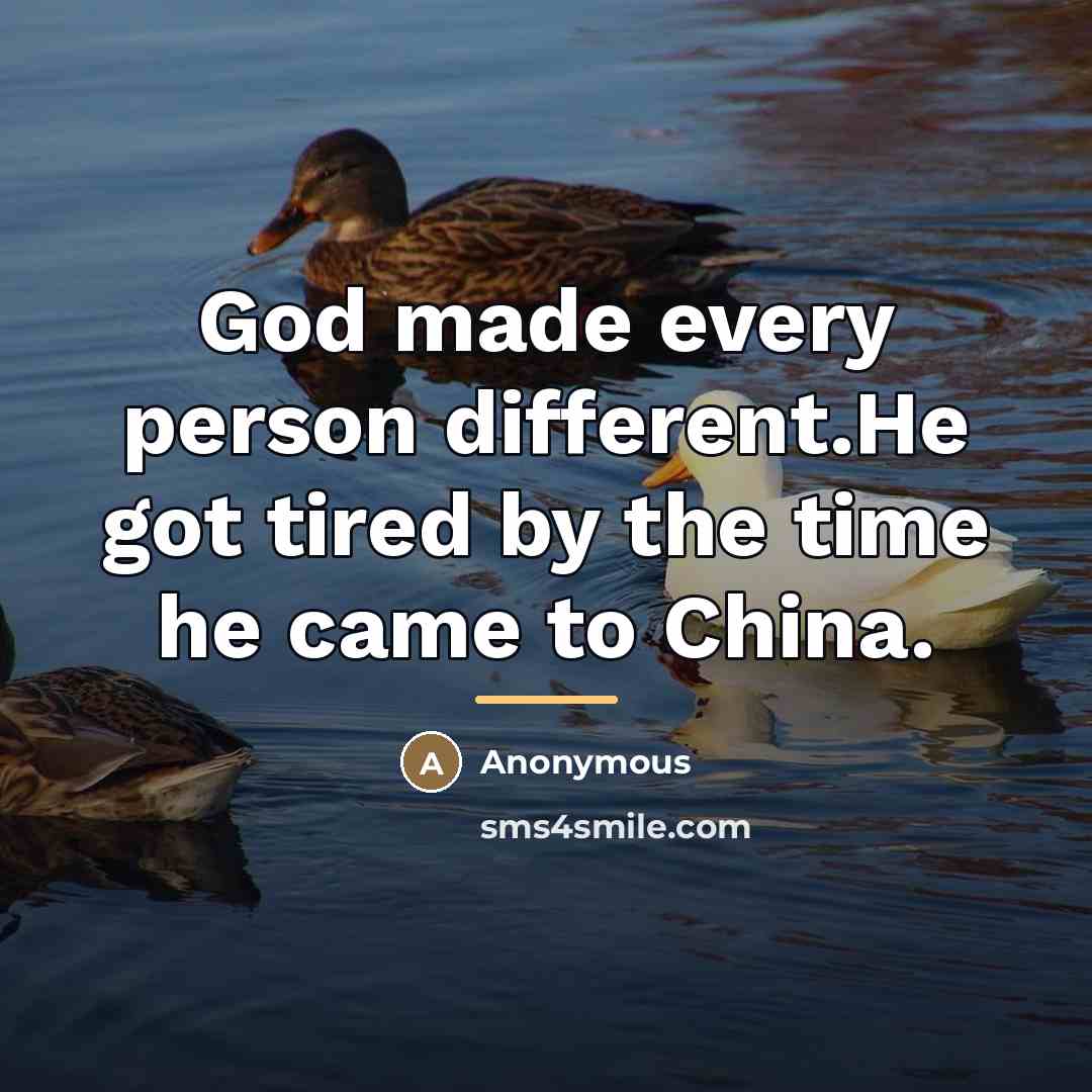 “God made every person different.He got tired by the time…” quote by Anonymous