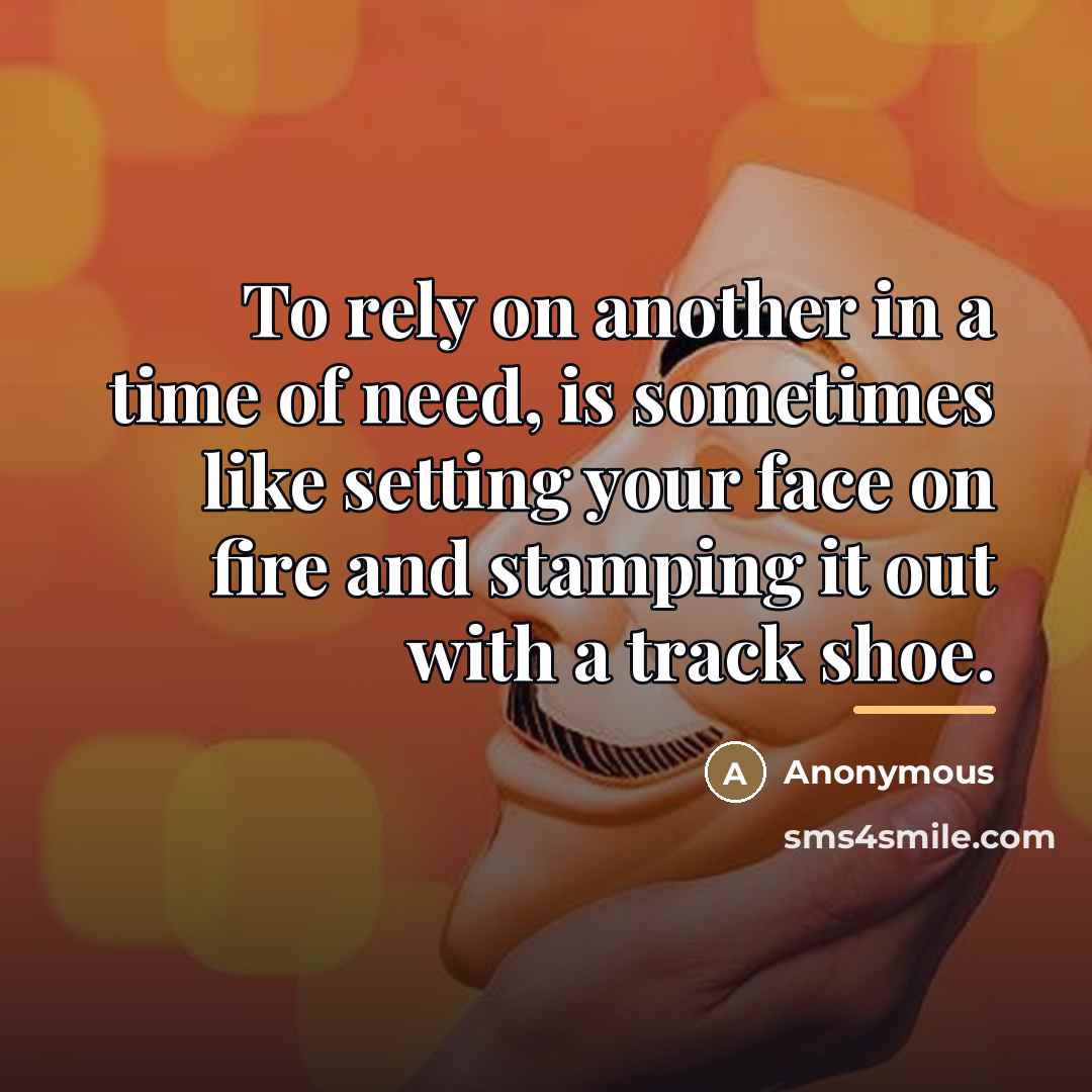 “To rely on another in a time of need, is…” quote by Anonymous
