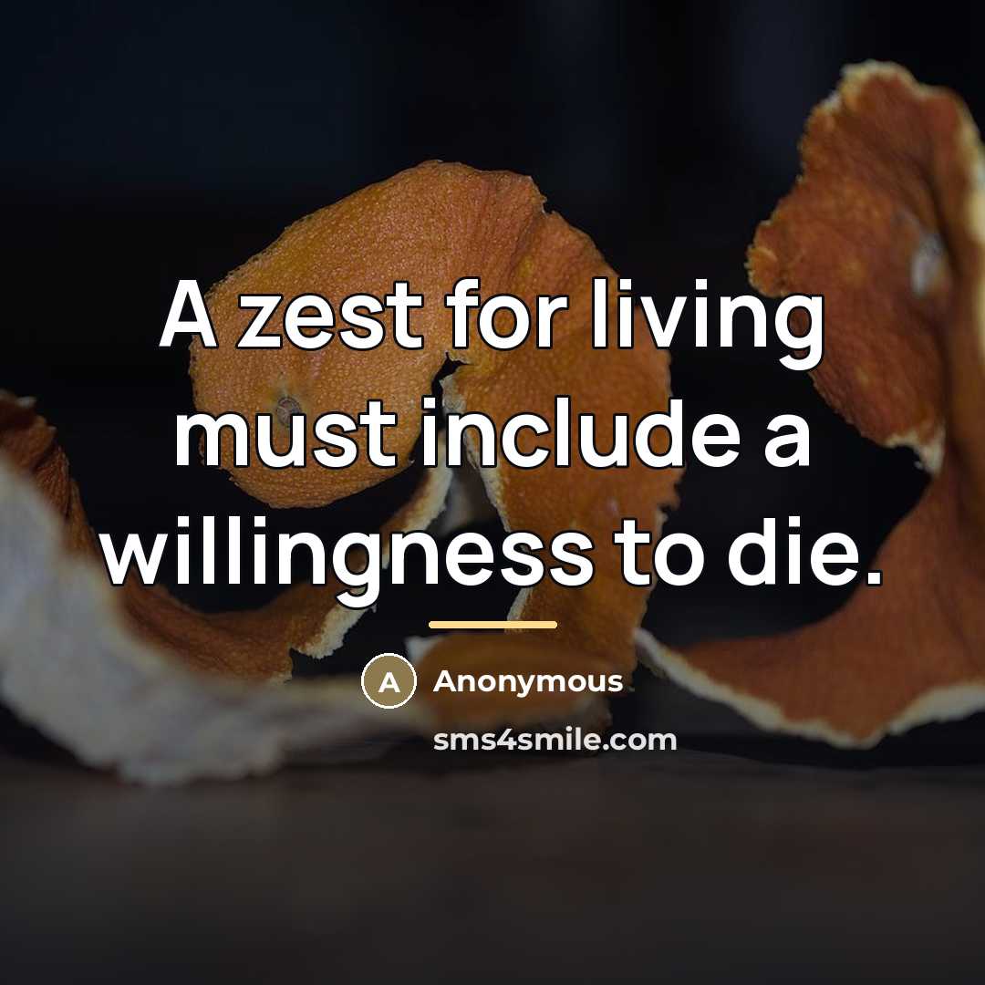 “A zest for living must include a willingness to die.…” quote by Anonymous