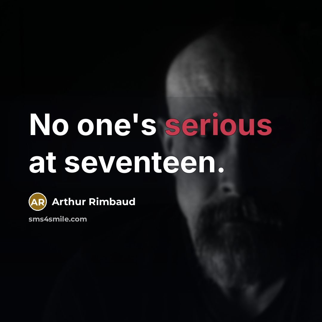 “No one's serious at seventeen.…” quote by Arthur Rimbaud