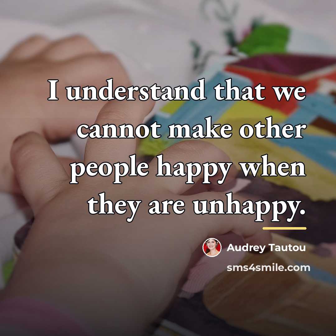 “I understand that we cannot make other people happy when…” quote by Audrey Tautou