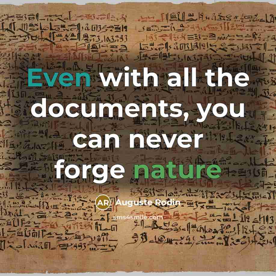 “Even with all the documents, you can never forge nature” quote by Auguste Rodin