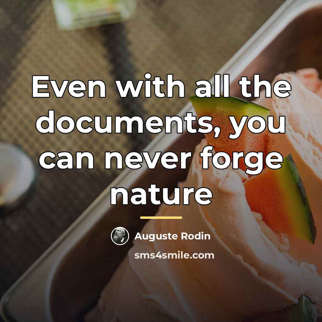 “Even with all the documents, you can never forge nature…” quote by Auguste Rodin