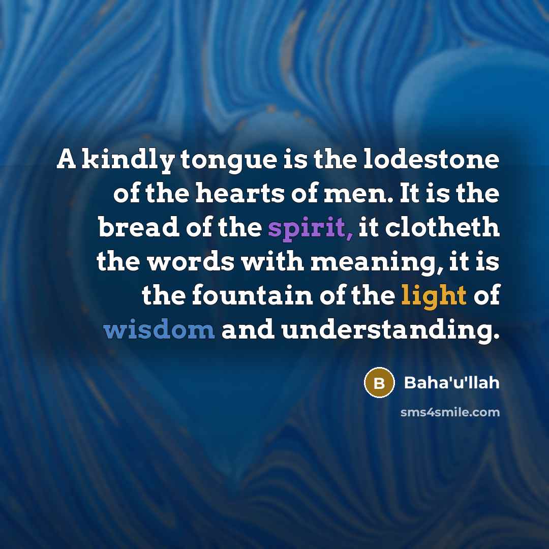 “A kindly tongue is the lodestone of the hearts of…” quote by Bahá'u'lláh