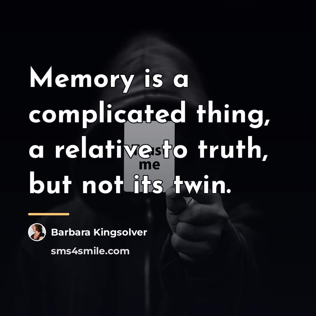 “Memory is a complicated thing, a relative to truth, but…” quote by Barbara Kingsolver