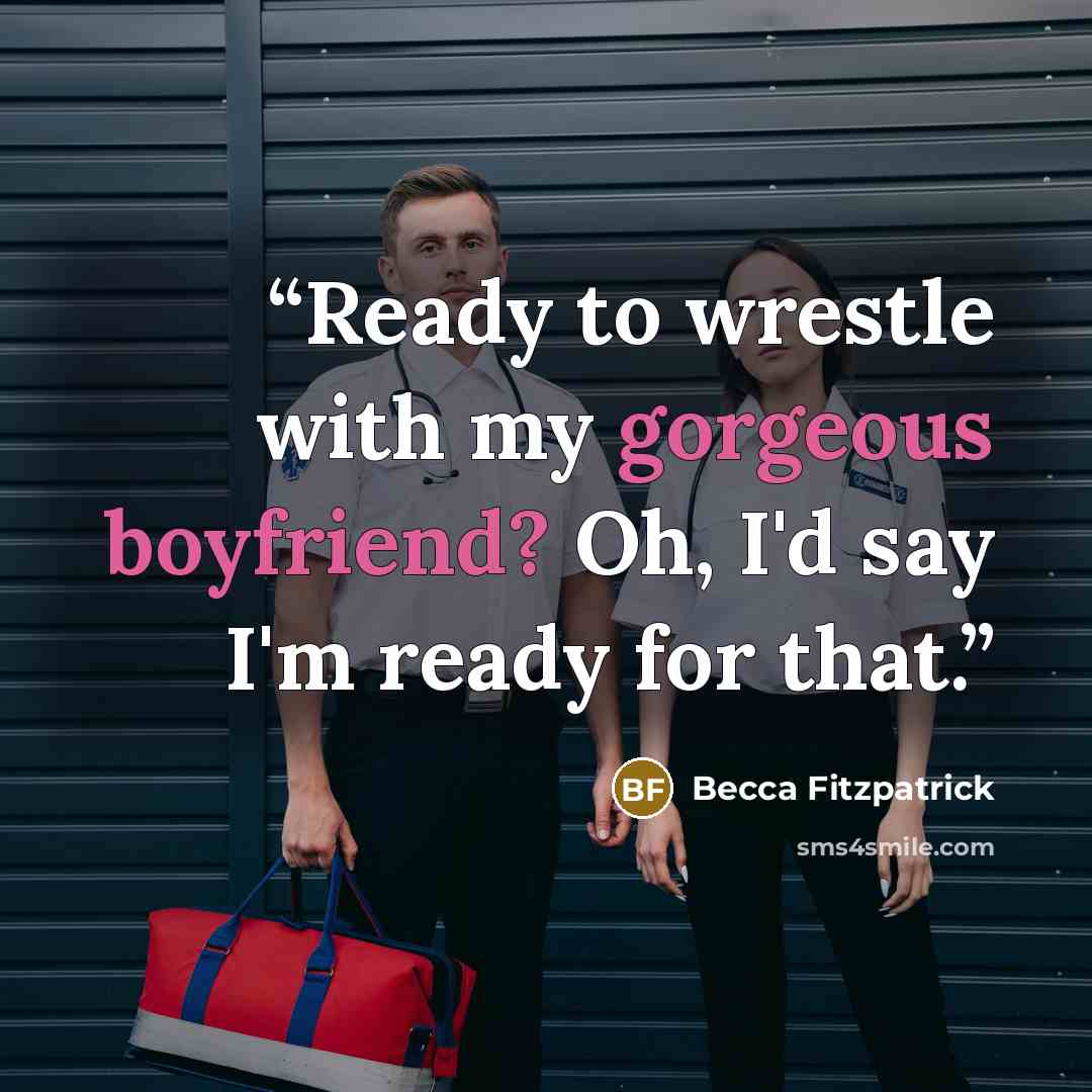 “Ready to wrestle with my gorgeous boyfriend? Oh, I'd say I'm ready for that.” quote by Becca Fitzpatrick