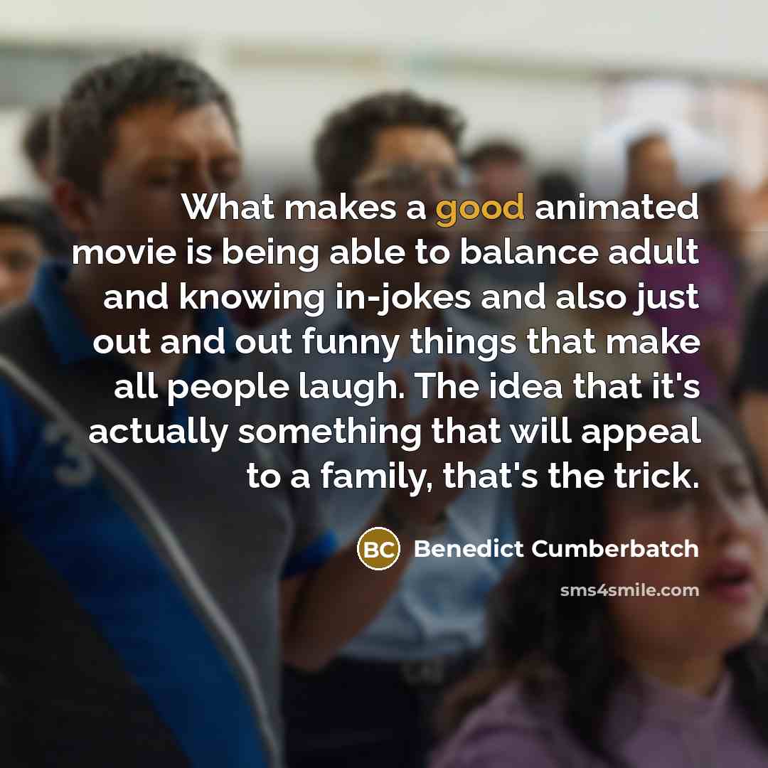 “What makes a good animated movie is being able to…” quote by Benedict Cumberbatch