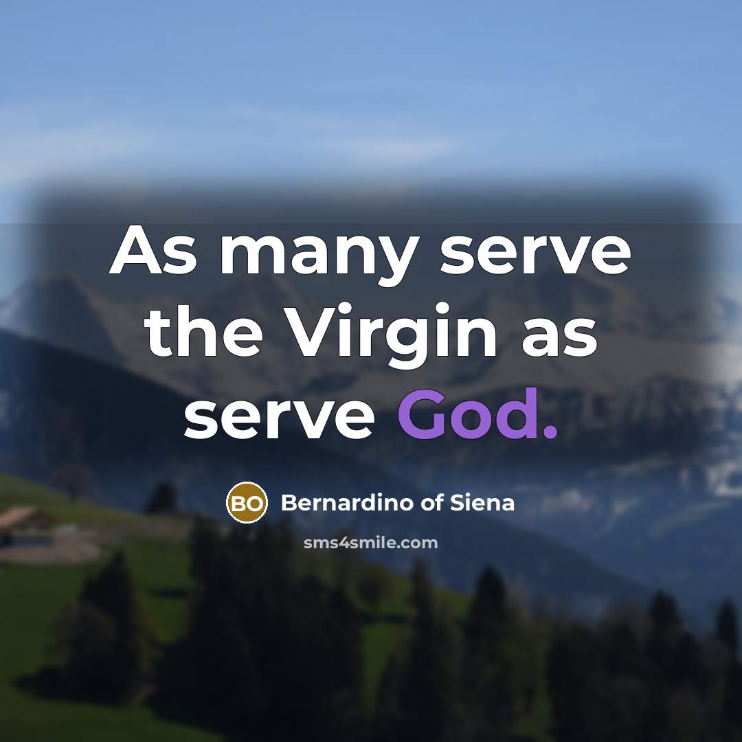 “As many serve the Virgin as serve God.” quote by Bernardino of Siena