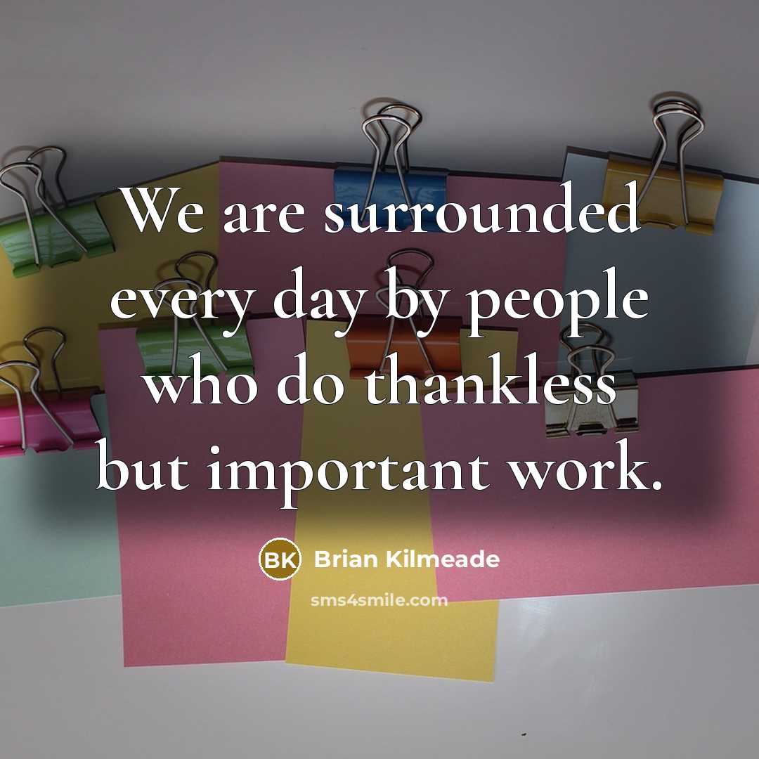 “We are surrounded every day by people who do thankless…” quote by Brian Kilmeade