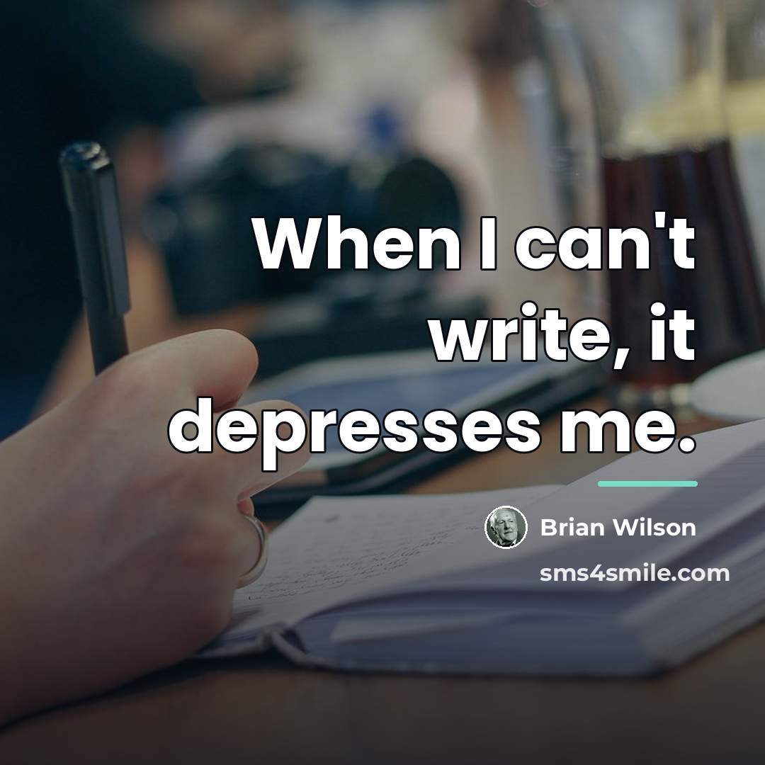 “When I can't write, it depresses me.…” quote by Brian Wilson