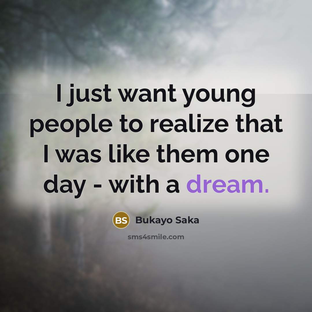 “I just want young people to realize that I was…” quote by Bukayo Saka