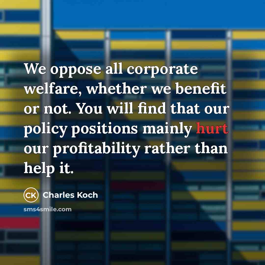 “We oppose all corporate welfare, whether we benefit or not.…” quote by Charles Koch