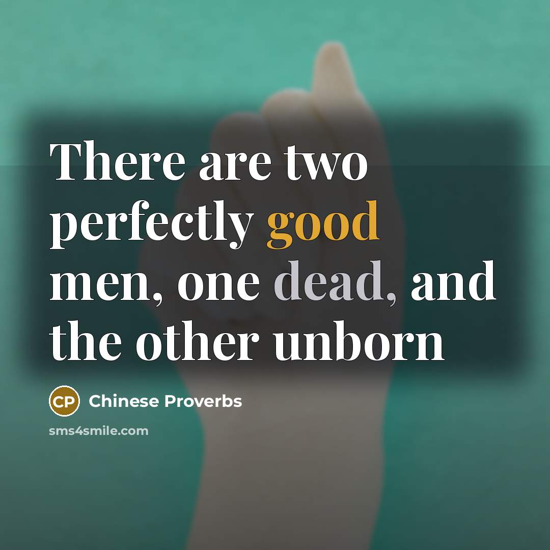 “There are two perfectly good men, one dead, and the…” quote by Chinese Proverbs