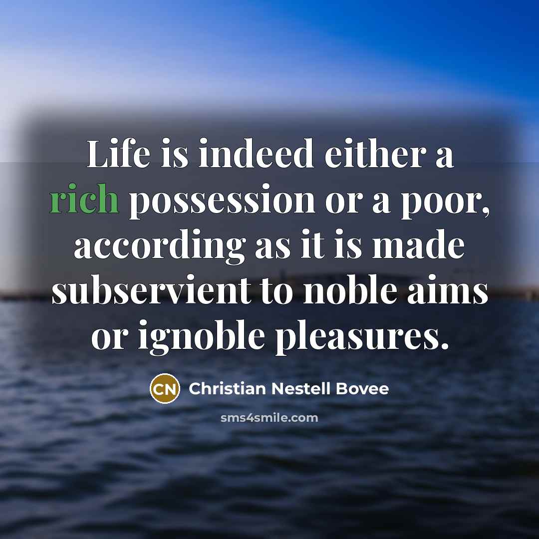 “Life is indeed either a rich possession or a poor,…” quote by Christian Nestell Bovee