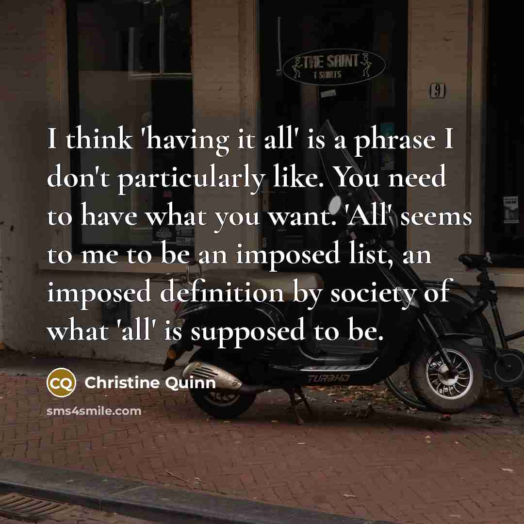 “I think 'having it all' is a phrase I don't…” quote by Christine Quinn