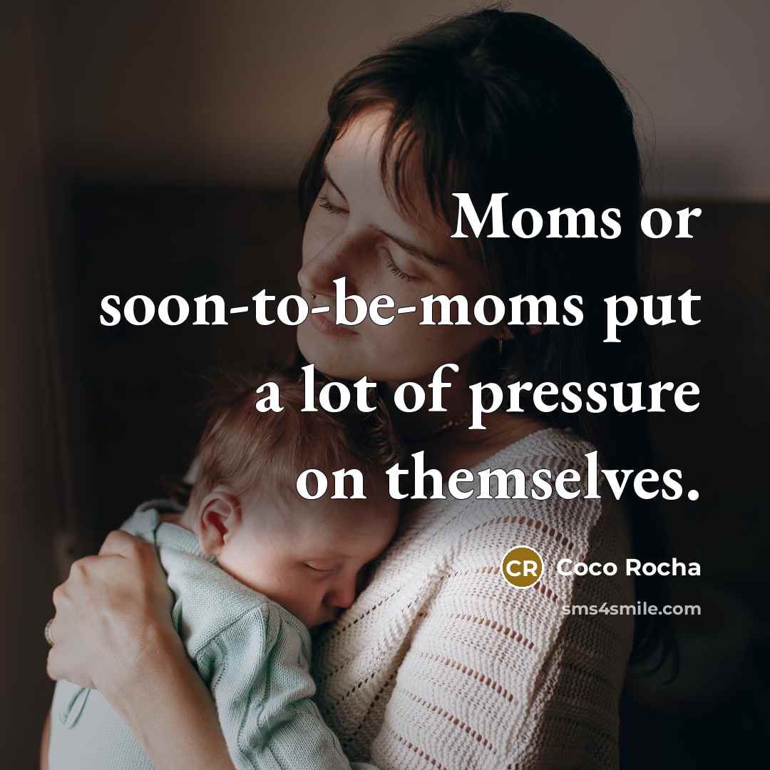 “Moms or soon-to-be-moms put a lot of pressure on themselves.…” quote by Coco Rocha
