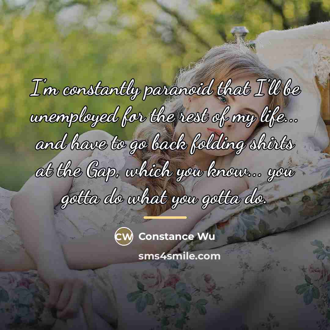 “I'm constantly paranoid that I'll be unemployed for the rest…” quote by Constance Wu