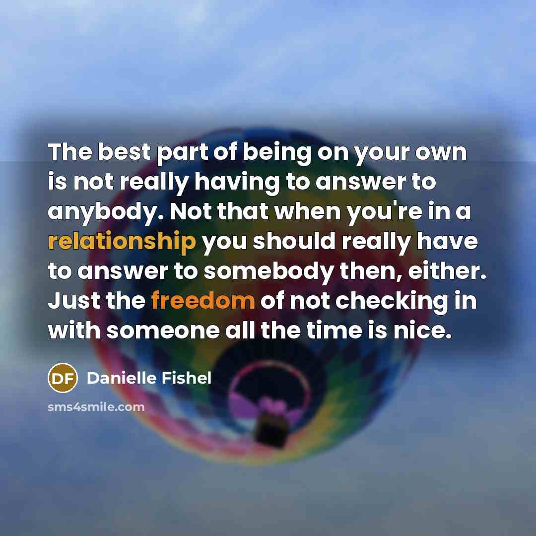 “The best part of being on your own is not…” quote by Danielle Fishel