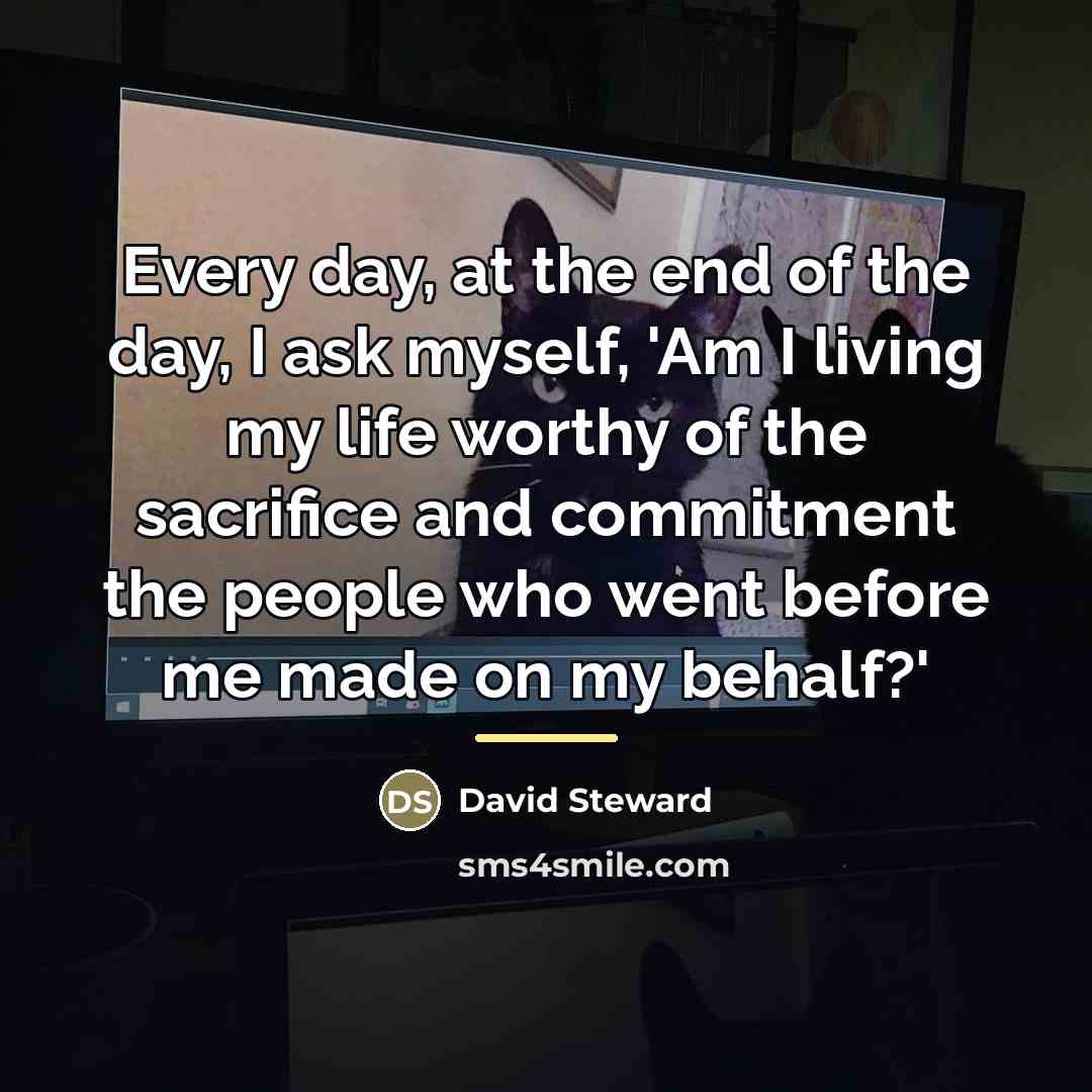 “Every day, at the end of the day, I ask…” quote by David Steward